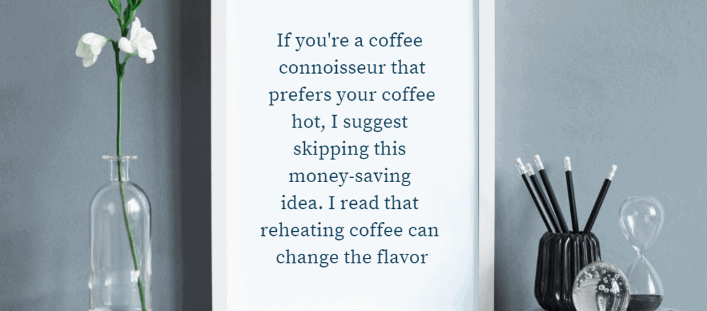 Tip stating not to reheat coffee because it changes its flavor
