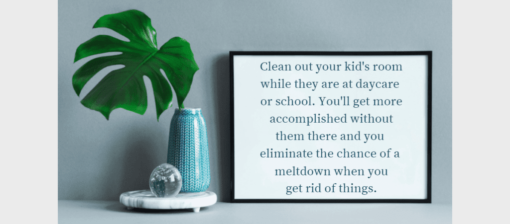 A tip stating that organizing a kid's bedroom is easier if you do it when they aren't home